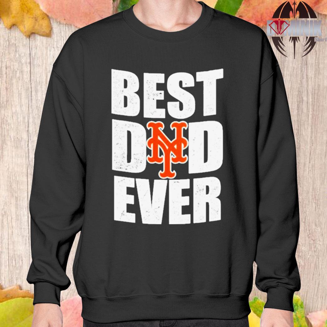 Best Dad Ever MLB New York Mets shirt, hoodie, sweater, long sleeve and  tank top