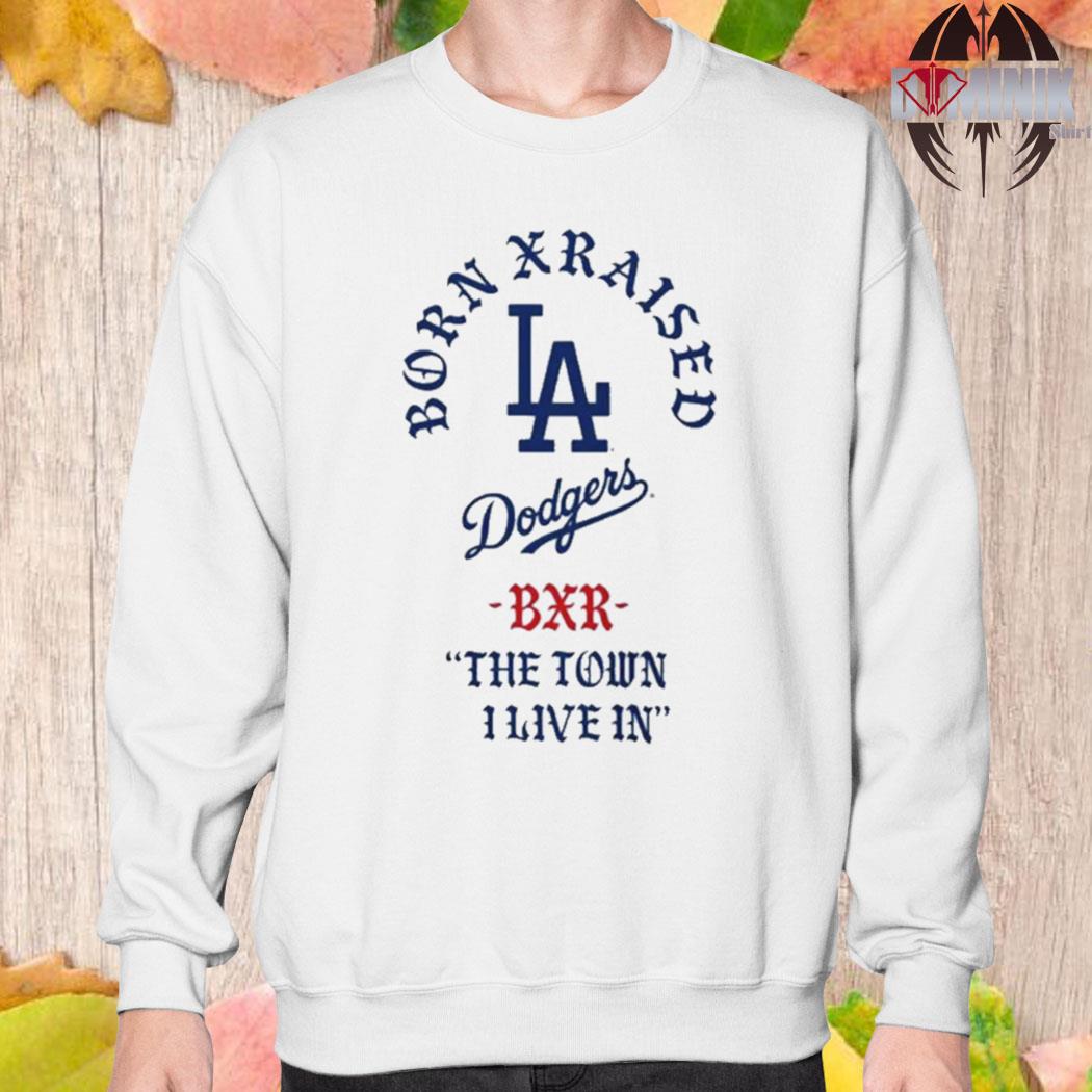 Born X Raised x Dodgers The Town I Live In Shirt, hoodie, sweater