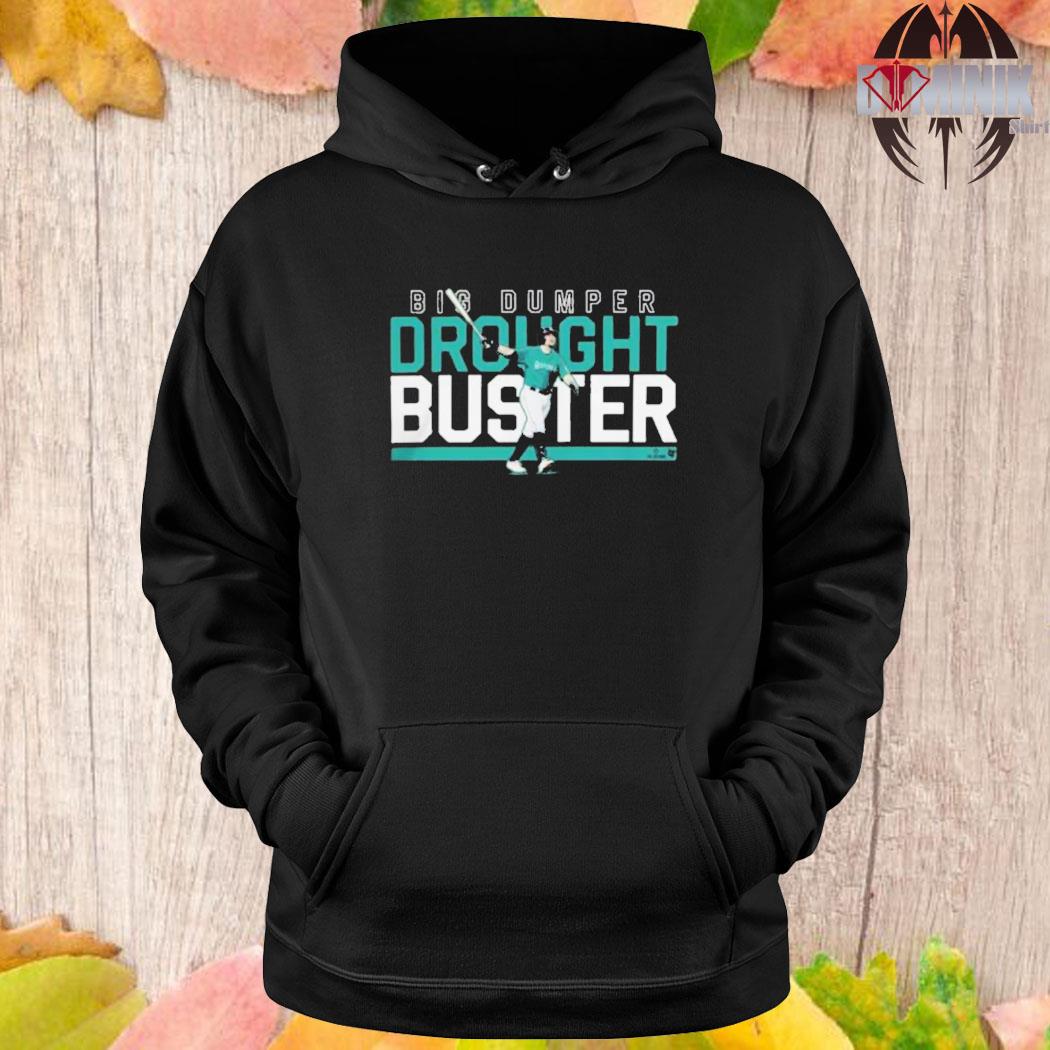Cal Raleigh Seattle Mariners baseball Big Dumper Drought Buster 2022 T-shirt,  hoodie, sweater, long sleeve and tank top