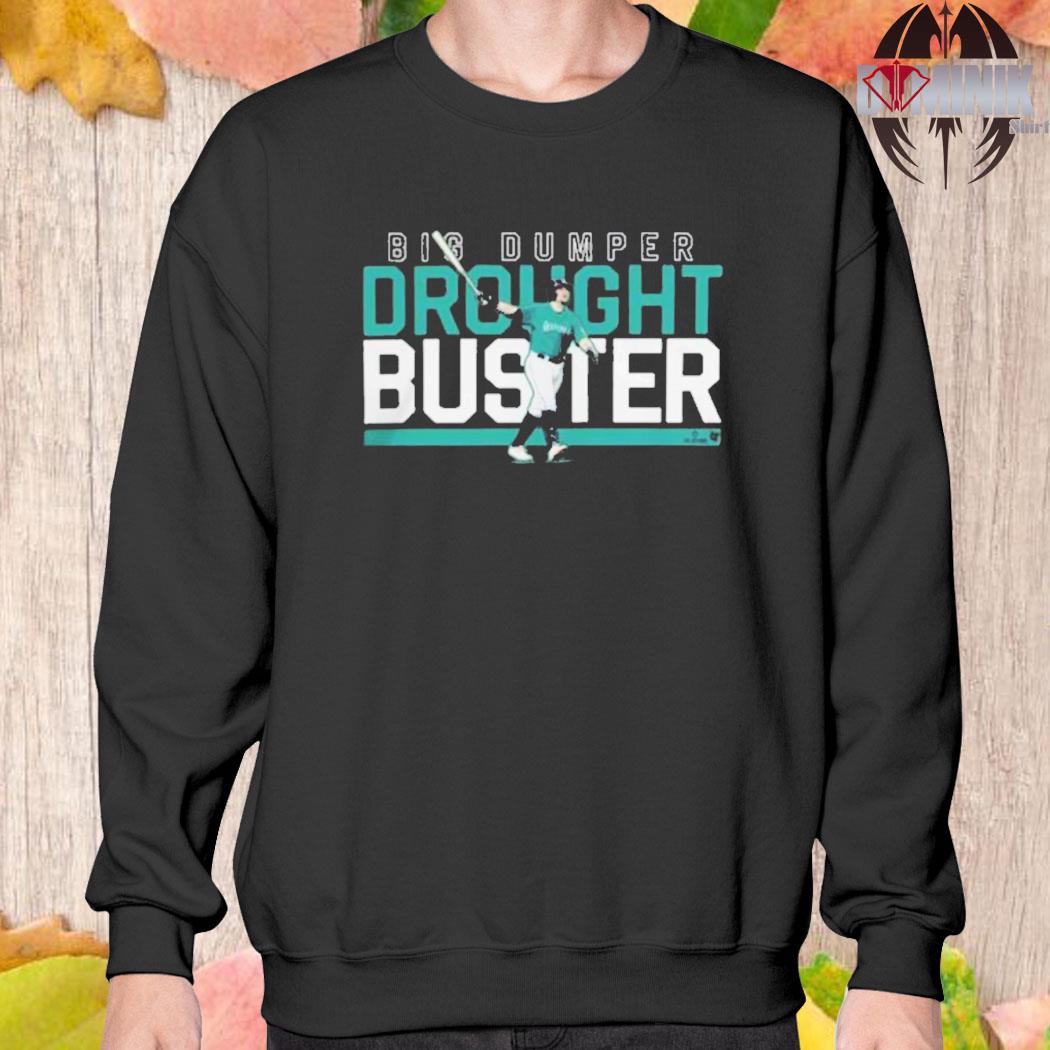 Cal Raleigh Seattle Mariners baseball Big Dumper Drought Buster 2022 T-shirt,  hoodie, sweater, long sleeve and tank top