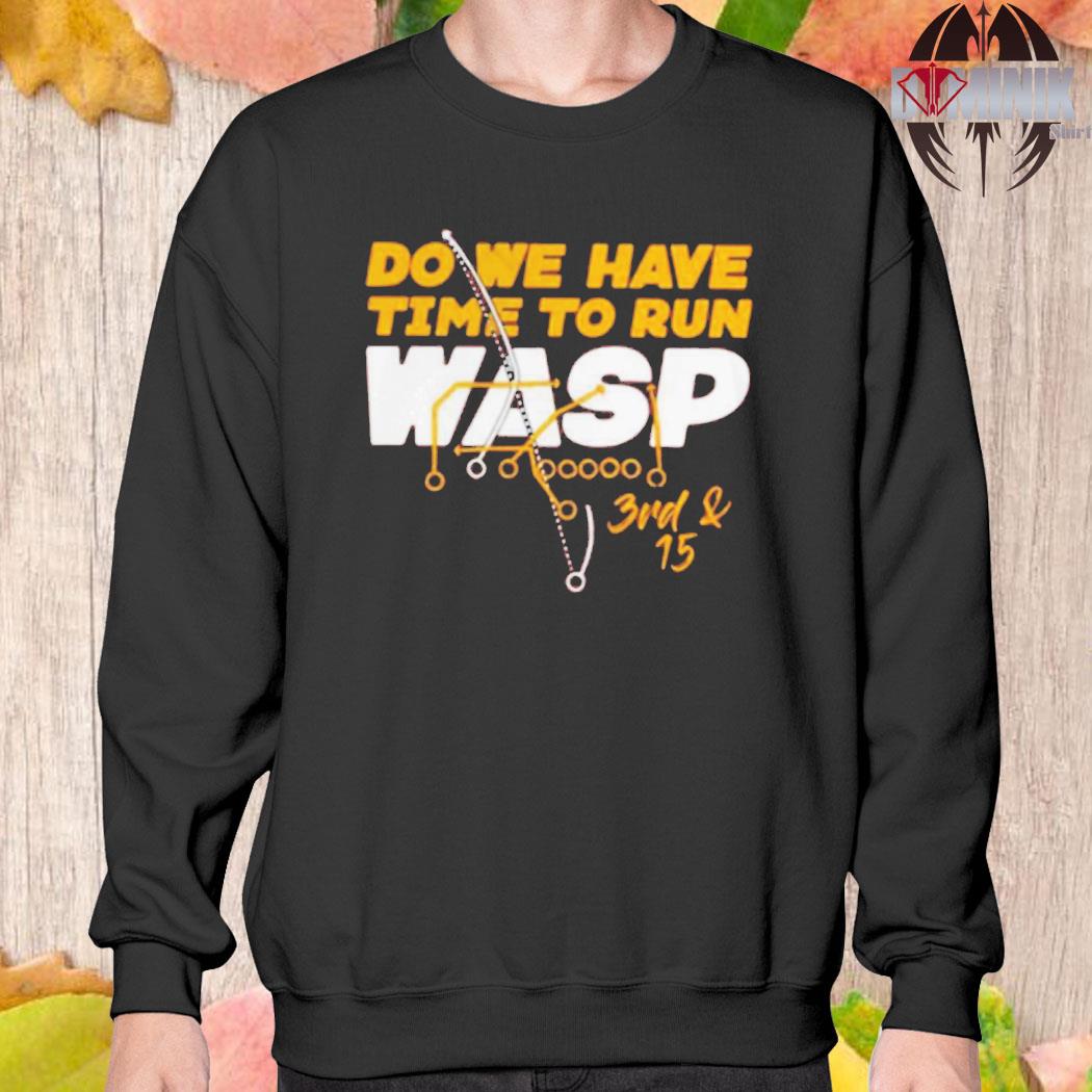 Official Do we have time to run wasp T-shirt, hoodie, sweater, long sleeve  and tank top