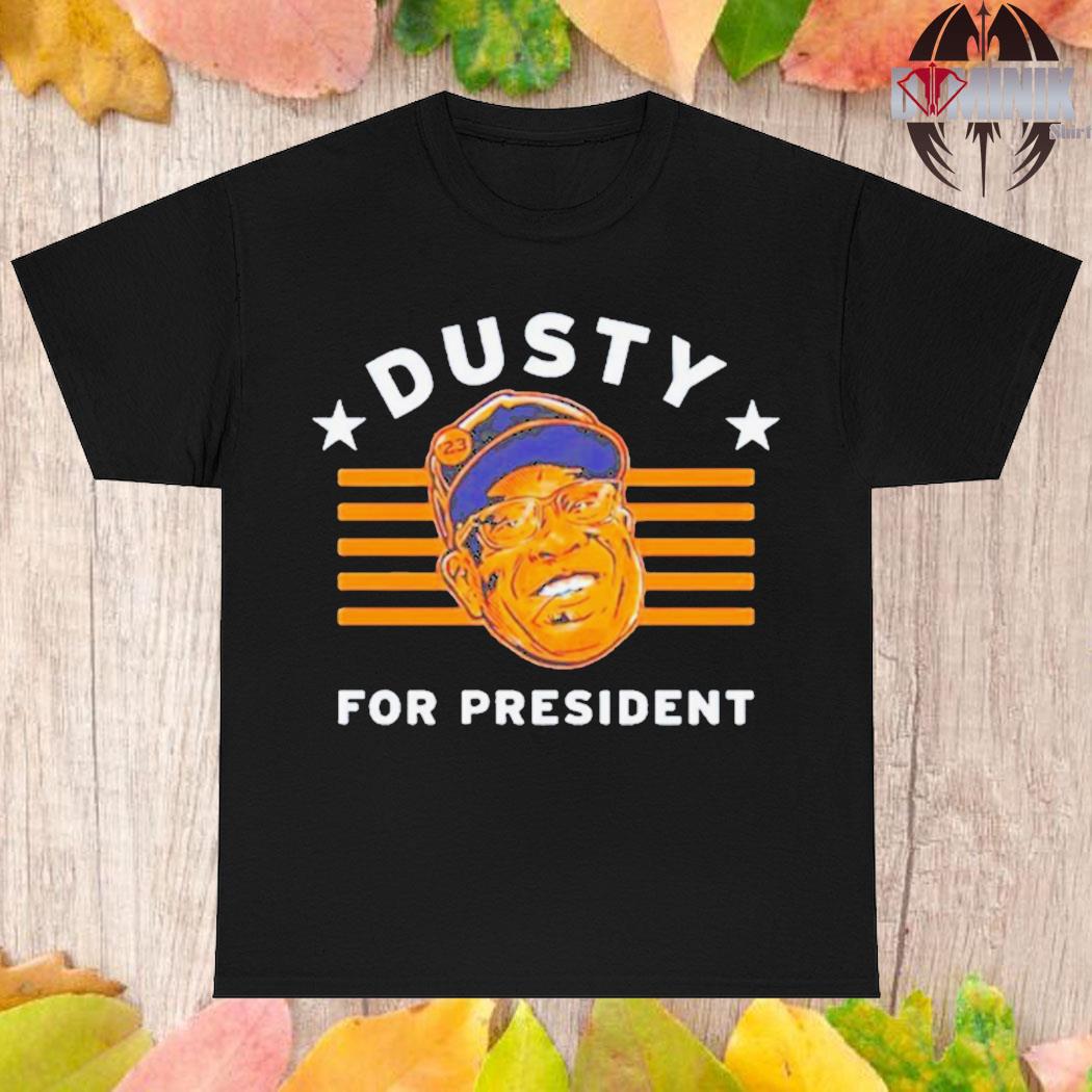 Official Dusty Baker For President shirt, hoodie, tank top