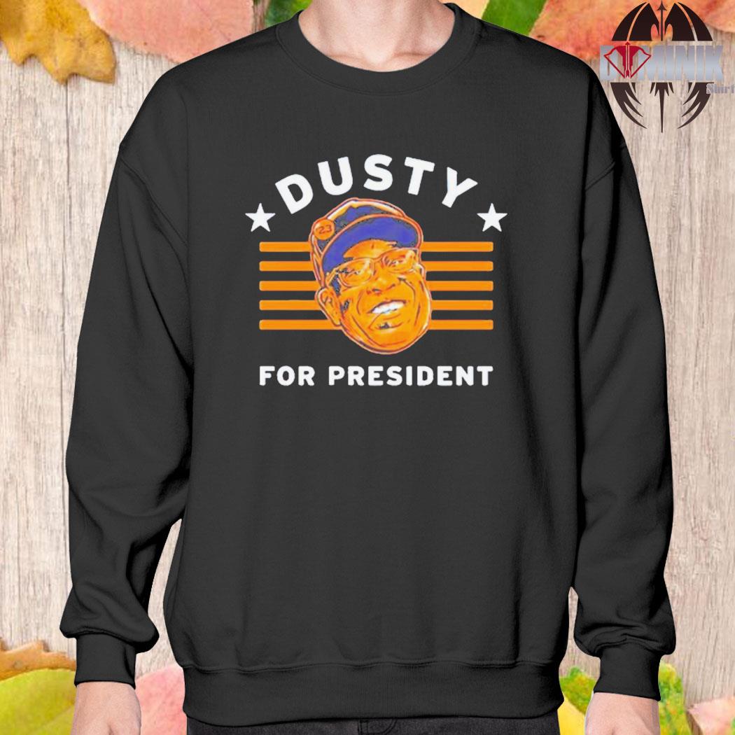 Official Dusty Baker For President shirt, hoodie, tank top