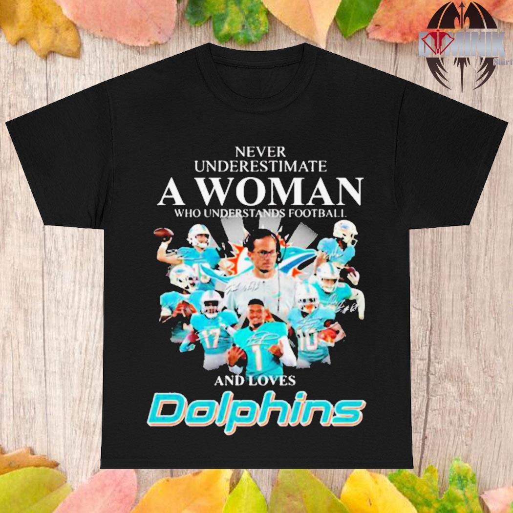 Miami Dolphins team Never underestimate a Woman who understands