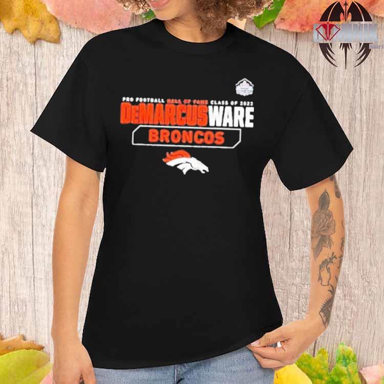 Official demarcus ware denver broncos pro Football hall of fame 2023 T- shirts, hoodie, sweater, long sleeve and tank top