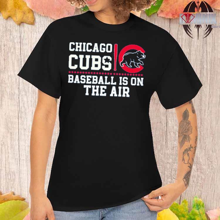 Official Chicago Cubs baseball is on the air T-shirt, hoodie, tank top,  sweater and long sleeve t-shirt