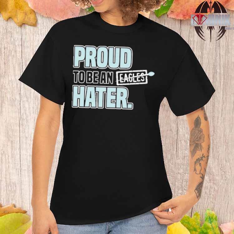 Dallas Cowboy Proud To Be an Eagles Hater shirt