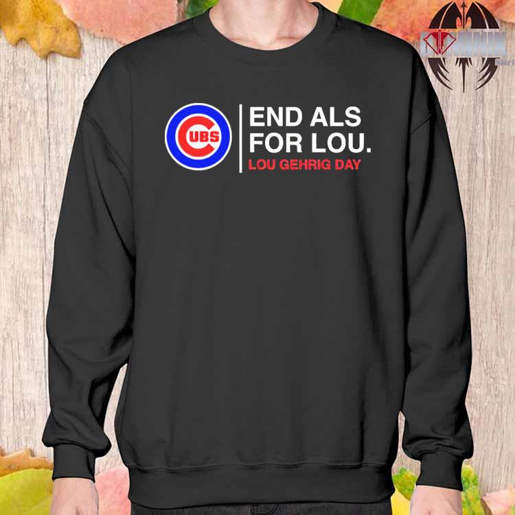 Chicago Cubs End Als 4 Lou Lou Gehrig Day shirt, hoodie, sweater