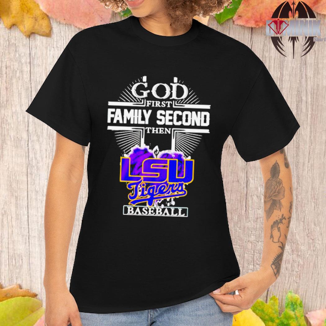 God First Family Second The Lsu Tigers Baseball Shirt