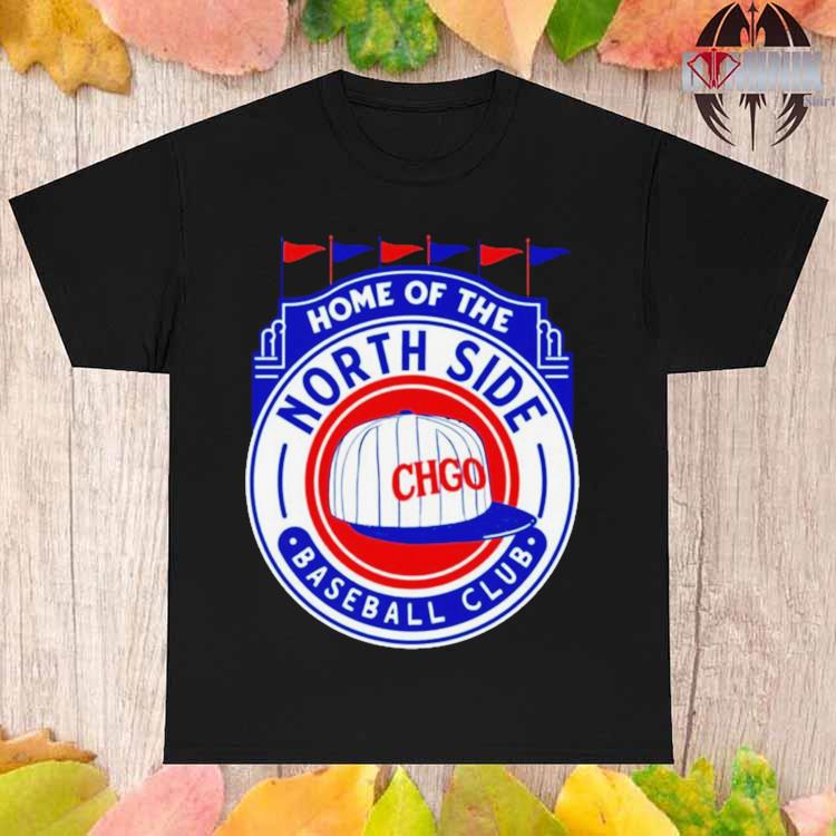 Home of the northside chicago cubs baseball shirt, hoodie, sweater, long  sleeve and tank top