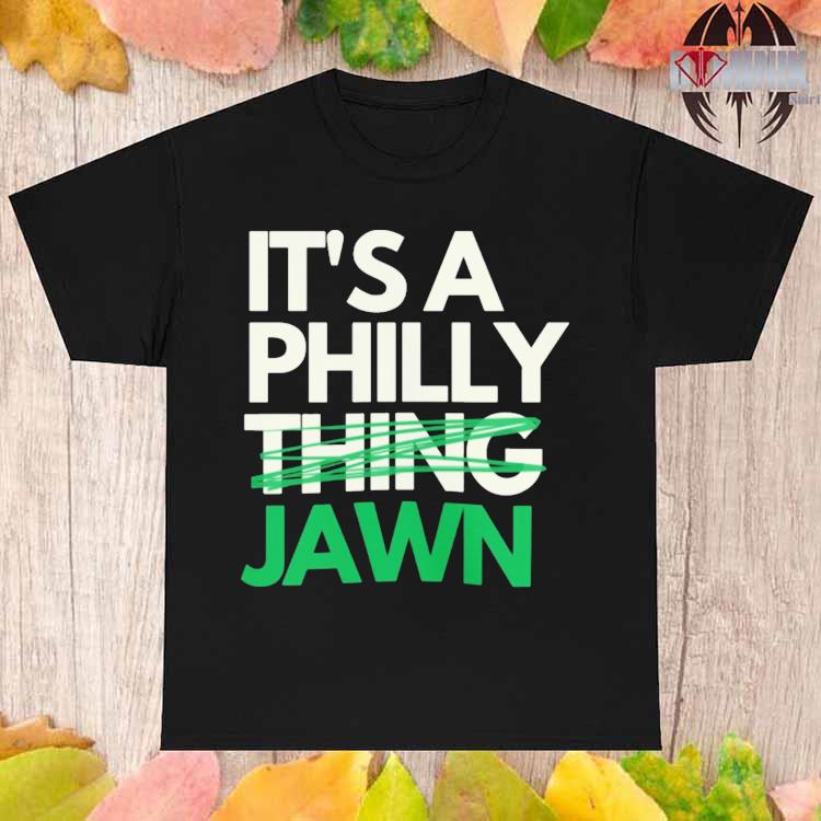 Official It's a philly thing jawn T-shirt, hoodie, tank top, sweater and  long sleeve t-shirt