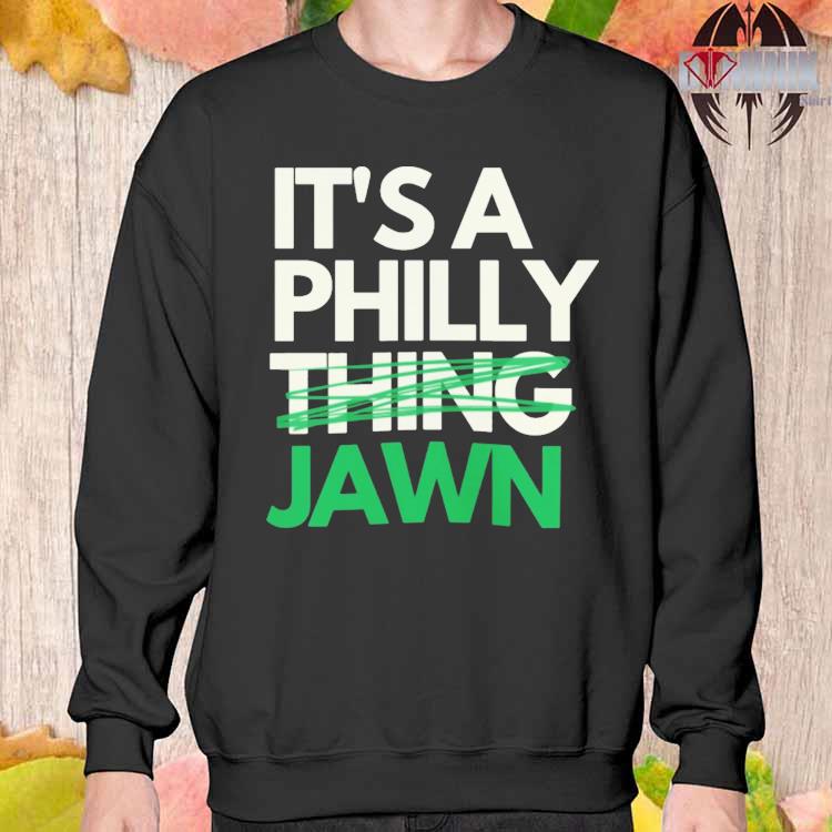 Official It's a philly thing jawn T-shirt, hoodie, tank top, sweater and  long sleeve t-shirt