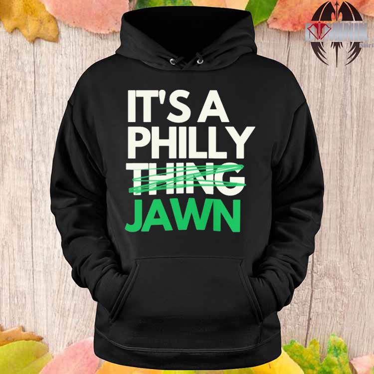 Official It's a philly thing jawn T-shirt, hoodie, tank top, sweater and  long sleeve t-shirt