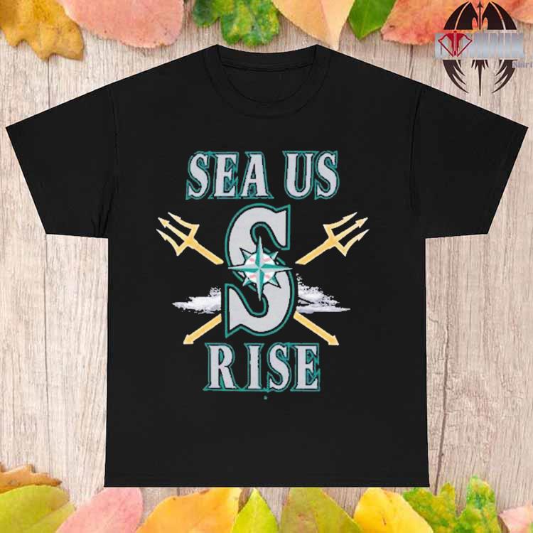 Official Seattle Mariners Sea Us Rise Shirt, hoodie, sweater, long sleeve  and tank top