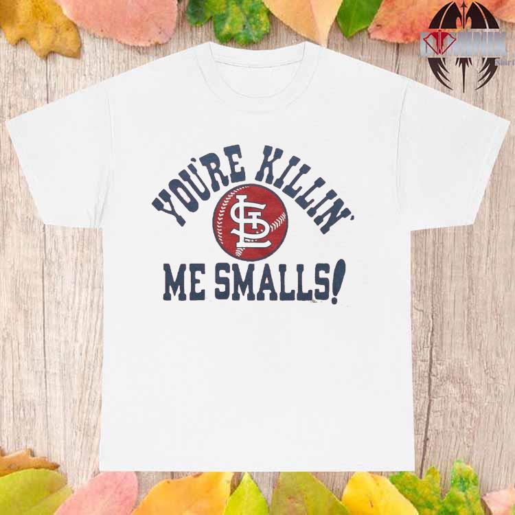 St Louis Cardinals You're Killin' Me Smalls Shirt