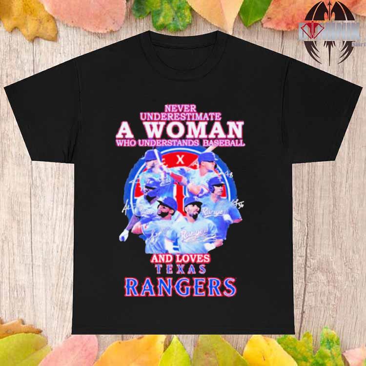 Official Texas rangers never underestimate a woman who understands baseball  and loves rangers 2023 signatures T-shirt, hoodie, sweater, long sleeve and  tank top
