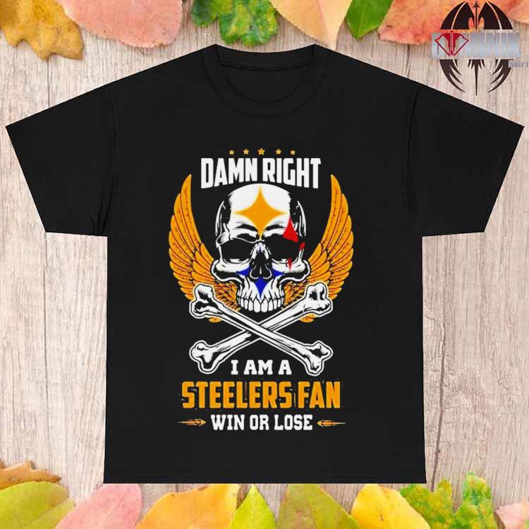 Official Damn right I am a Pittsburgh Steelers win or lose skull