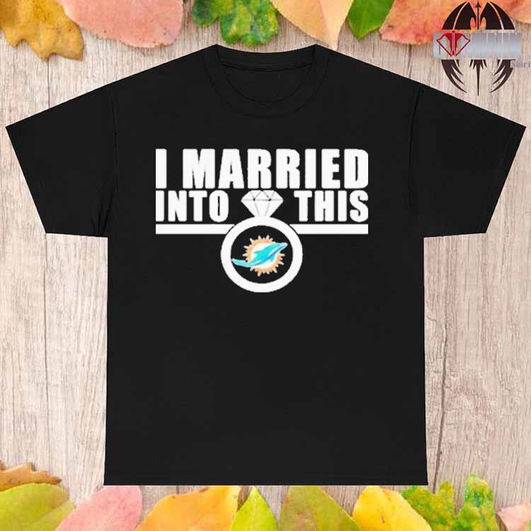 I married into this miamI dolphins logo t-shirt, hoodie, sweater