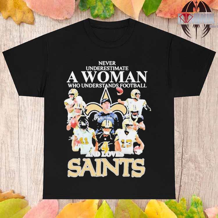 Never underestimate a woman who understands football and loves New Orleans  Saints shirt