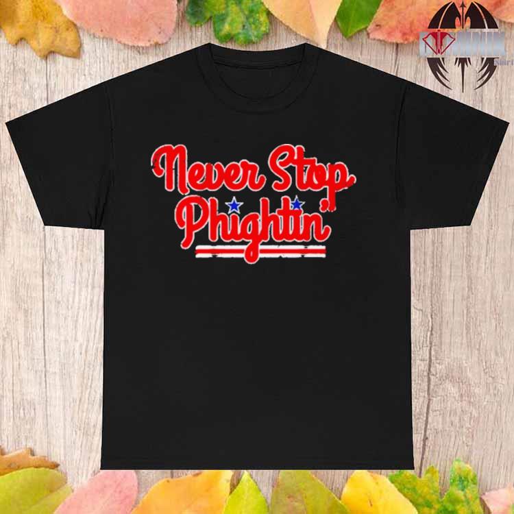 Philadelphia Phillies Never Stop Phightin' Shirt