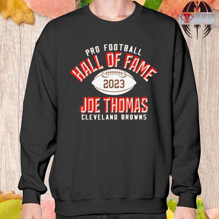 Official joe Thomas Cleveland Browns Pro Football Hall Of Fame 2023 Shirt,  hoodie, sweater, long sleeve and tank top