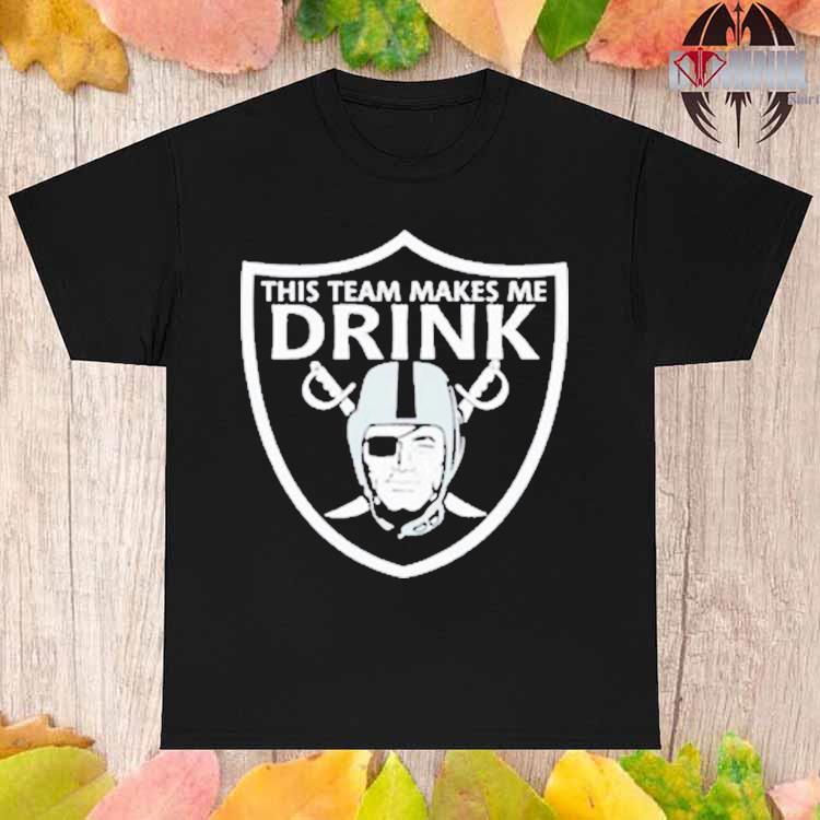 Official this Team Makes Me Drink Las Vegas Raiders Shirt, hoodie, sweater,  long sleeve and tank top
