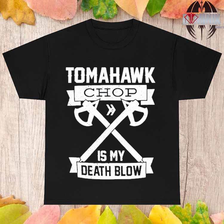 Tomahawk chop 100m is my death blow t-shirt, hoodie, sweater, long sleeve  and tank top