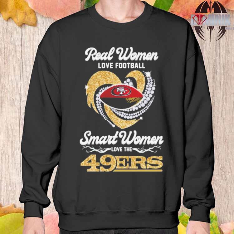 Real Women Love Football Smart Women Love The San Francisco 49ers Diamond  Heart 2023 T Shirt