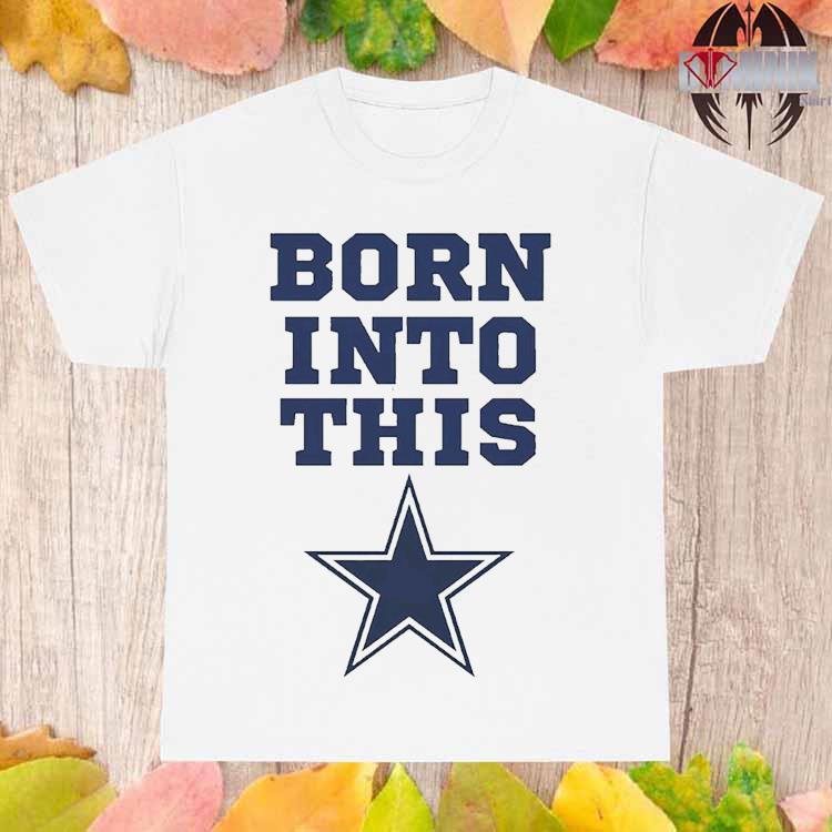 Born Into Dallas Cowboys Shirt