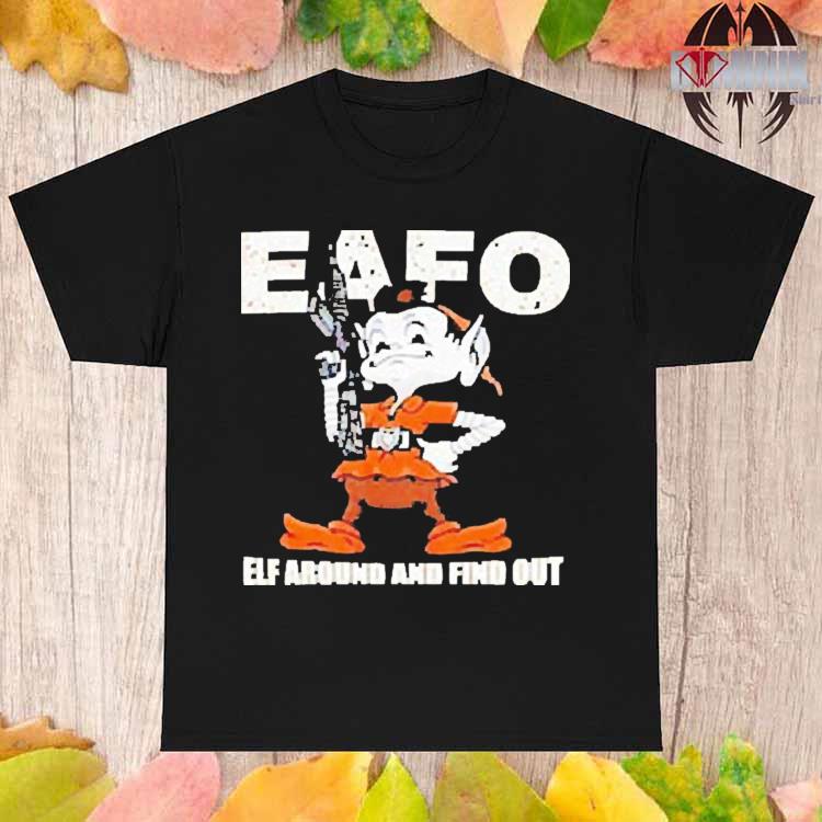 Browns Eafo Elf Around And Find Out Shirt