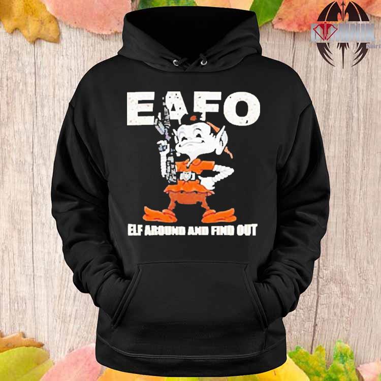 Cleveland Browns mascot eafo elf around and find out shirt, hoodie