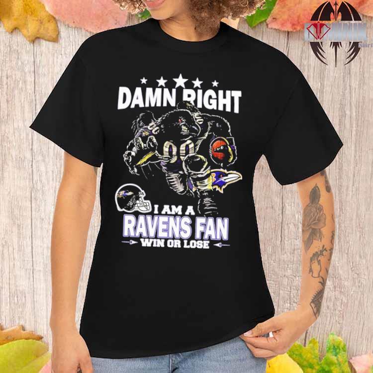 Damn Right I Am Baltimore Ravens Fan Win Or Lose Unisex T-Shirt