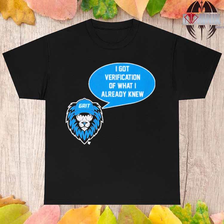 Detroit Lions Grit I Got Verification Of What I Already Knew shirt