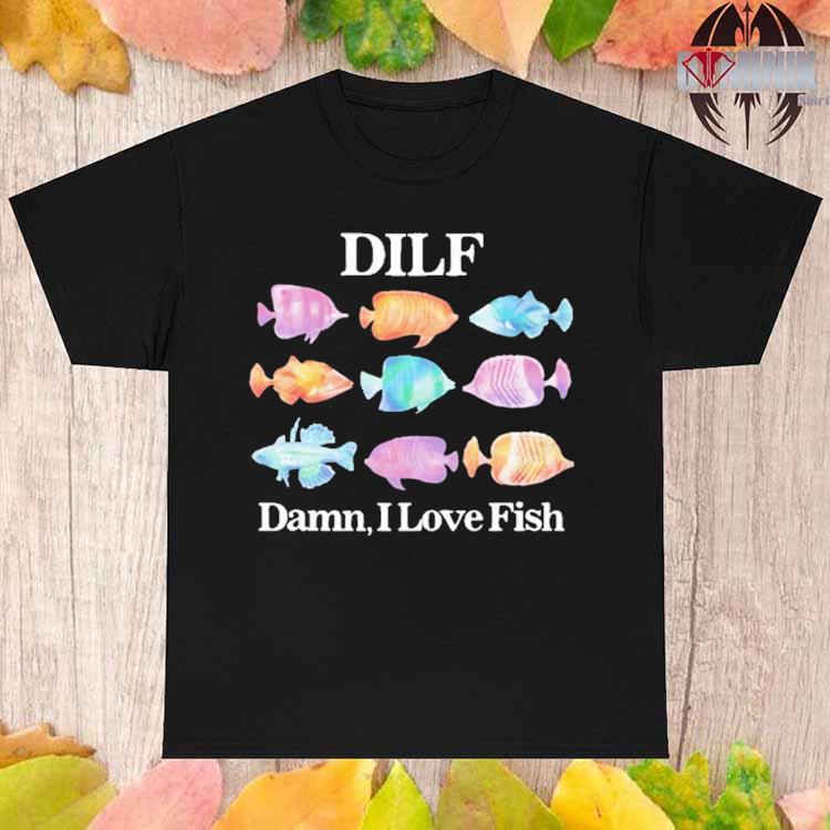 Dilf damn I love fishing shirt, hoodie, sweater, long sleeve and tank top