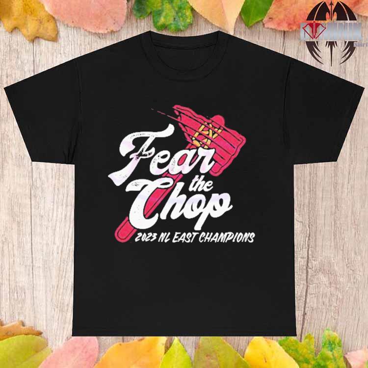 Fear The Chop Atlanta Braves 2023 NL East Champions Shirt, hoodie, sweater,  long sleeve and tank top