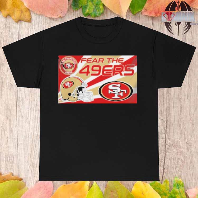 Fear The San Francisco 49ers Nfl T-shirt,Sweater, Hoodie, And Long