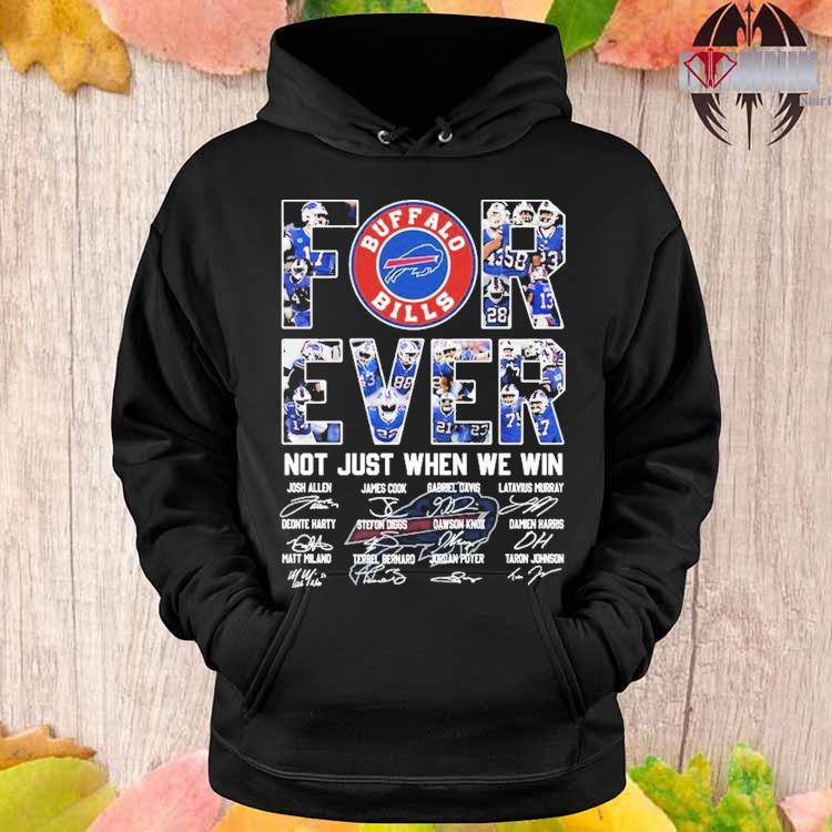 Original Forever Not Just When We Win Buffalo Bills Signatures T-shirt,Sweater,  Hoodie, And Long Sleeved, Ladies, Tank Top