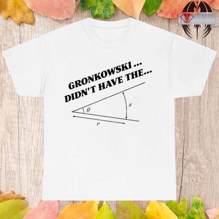 Official Marlon Gronkowski Didn't Have The Angle shirt, hoodie