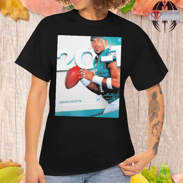 Official Philadelphia eagles jalen hurts in his last 21 regular season  starts NFL news T-shirt, hoodie, tank top, sweater and long sleeve t-shirt