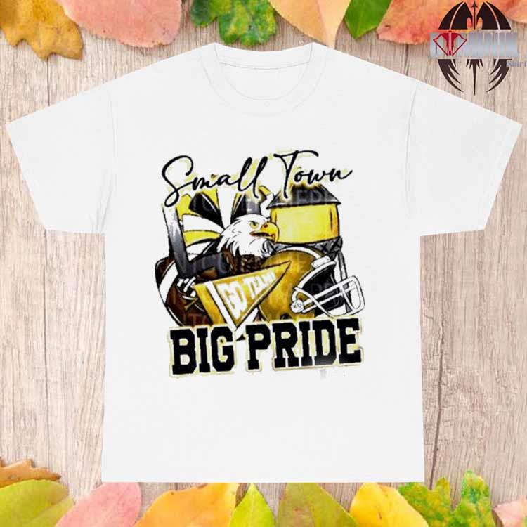 Official Small Town Go Team Big Pride Eagles Football Sublimation Shirt,  hoodie, sweater, long sleeve and tank top