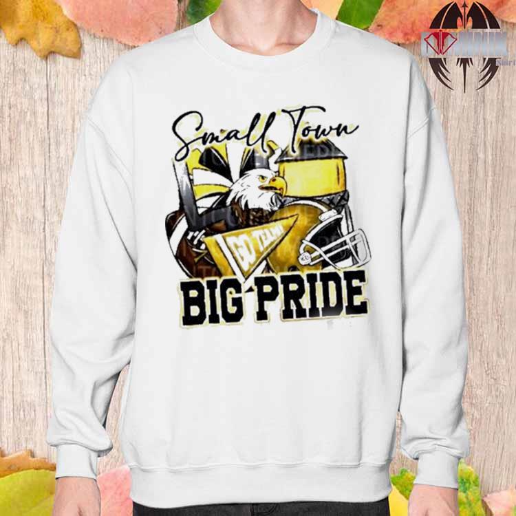 Small Town Go Team Big Pride Eagles Football Sublimation Shirt, hoodie,  longsleeve, sweater