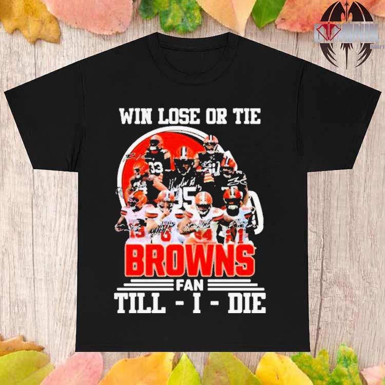 Cleveland Browns Will Lost or Tie Browns Fan Till Die Orange Shirt -   Worldwide Shipping