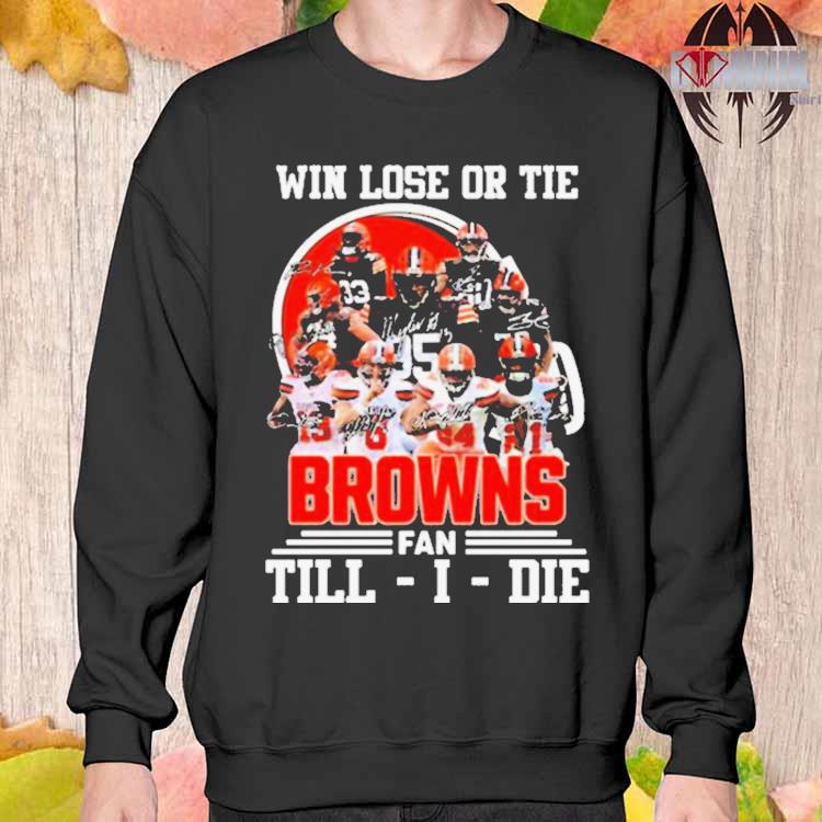 Im Cleveland Browns Fan Till I Die Shirt, hoodie, sweater, long sleeve and  tank top