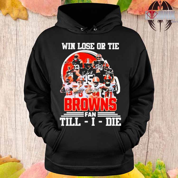 Cleveland Browns Will Lost or Tie Browns Fan Till Die Black Hoodie, Shirt -   Worldwide Shipping