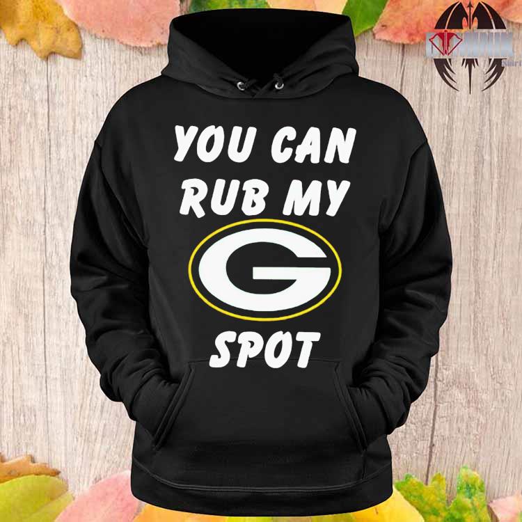 Official You can rub my Green Bay Packers spot T-shirt, hoodie, tank top,  sweater and long sleeve t-shirt