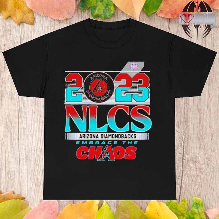 Arizona Diamondbacks 2023 Nlcs Embrace The Chaos Shirt