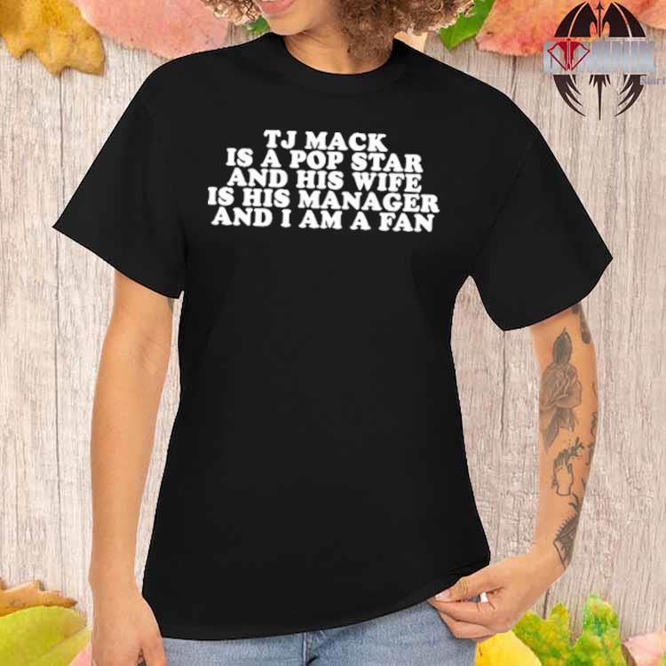 Brian Jordan Alvarez Tj Mack Is A Pop Star And His Wife Is His Manager And  I Am A Fan Shirt, hoodie, longsleeve, sweatshirt, v-neck tee