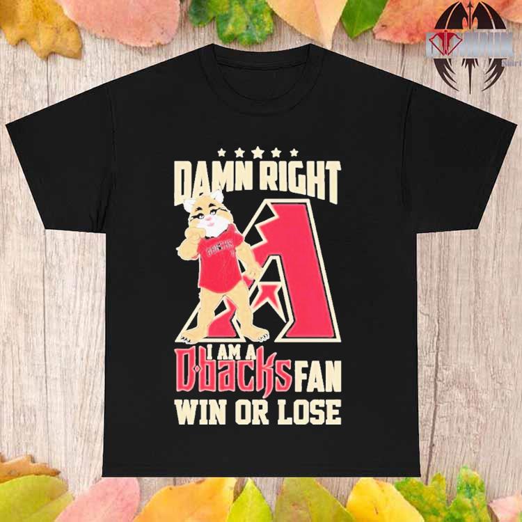 Damn Right I Am A Mascot Arizona Diamondbacks Postseason Fan Win Or Lose  Shirt, hoodie, sweater, long sleeve and tank top