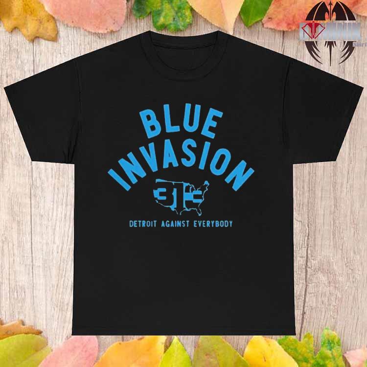 Detroit Lions Blue Invasion Detroit Against Everybody Shirt, hoodie,  sweater, long sleeve and tank top