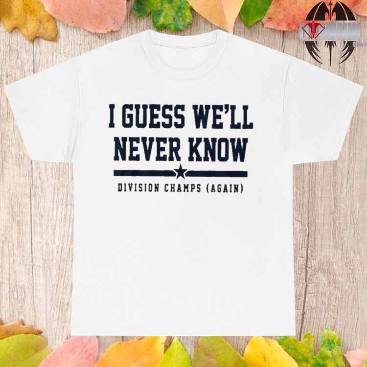 I Guess We'll Never Know Division Champs Again Houston Astros T Shirt